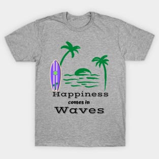 Happiness Comes in Waves T-Shirt